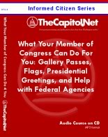 What Your Member of Congress Can Do For You: Gallery Passes, Flags, Presidential Greetings, and Help with Federal Agencies, Informed Citizen Series Audio Course on CD
