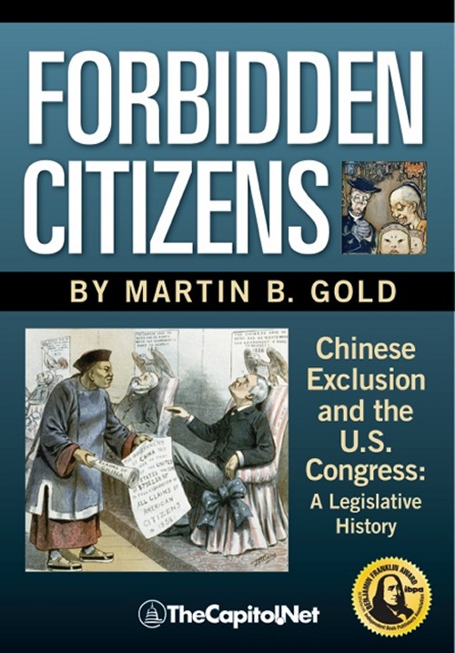 Forbidden Citizens: Chinese Exclusion and the U.S. Congress- A Legislative History