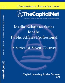 Media Relations for the Public Affairs Professional Series, 7 Capitol Learning Audio Courses