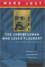 The Congressman Who Loved Flaubert: 21 Stories and Novellas
