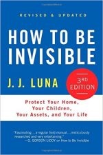 How to Be Invisible: Protect Your Home, Your Children, Your Assets, and Your Life 