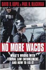 No More Wacos: What's Wrong with Federal Law Enforcement and How to Fix It