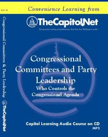Congressional Committees and Party Leadership: Who Controls the Congressional Agenda Capitol Learning Audio Course
