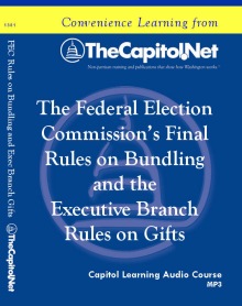 The Federal Election Commission's Final Rules on Bundling and The Executive Branch Rules on Gifts, Capitol Learning Audio Course
