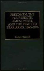 Freedmen, the Fourteenth Amendment, and the Right to Bear Arms, 1866-1876