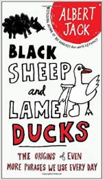 Black Sheep and Lame Ducks: The Origins of Even More Phrases We Use Every Day