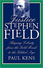 Justice Stephen Field: Shaping Liberty from the Gold Rush to the Gilded Age