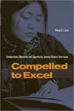 Compelled to Excel: Immigration, Education, and Opportunity among Chinese Americans
