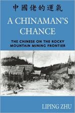 A Chinaman's Chance: The Chinese on the Rocky Mountain Mining Frontier