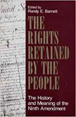 The Rights Retained by the People: The History and Meaning of the Ninth Amendment (Volume 1)