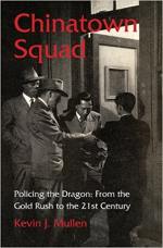 Chinatown Squad: Policing the Dragon From the Gold Rush to the 21st Century