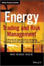 Energy Trading and Risk Management: A Practical Approach to Hedging, Trading and Portfolio Diversification