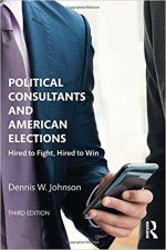 Political Consultants and American Elections: Hired to Fight, Hired to Win