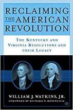 Reclaiming the American Revolution: The Kentucky and Virgina Resolutions and their Legacy