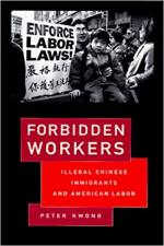 Forbidden Workers: Illegal Chinese Immigrants and American Labor