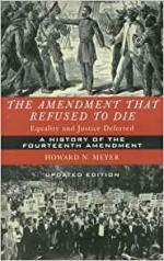 The Amendment that Refused to Die: Equality and Justice Deferred: The History of the Fourteenth Amendment