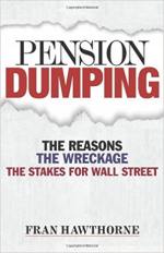 Pension Dumping: The Reasons, the Wreckage, the Stakes for Wall Street