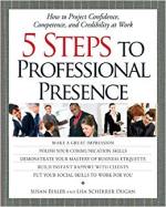 5 Steps To Professional Presence: How to Project Confidence, Competence, and Credibility at Work