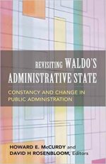 Revisiting Waldo's Administrative State: Constancy and Change in Public Administration
