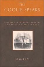 The Coolie Speaks: Chinese Indentured Laborers and African Slaves in Cuba