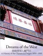 Dreams of the West: A History of the Chinese in Oregon, 1850-1950