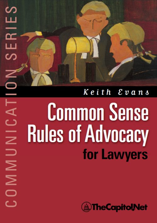 Common Sense Rules of Advocacy for Lawyers: A Practical Guide for Anyone Who Wants To Be a Better Advocate
