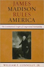James Madison Rules America: The Constitutional Origins of Congressional Partisanship